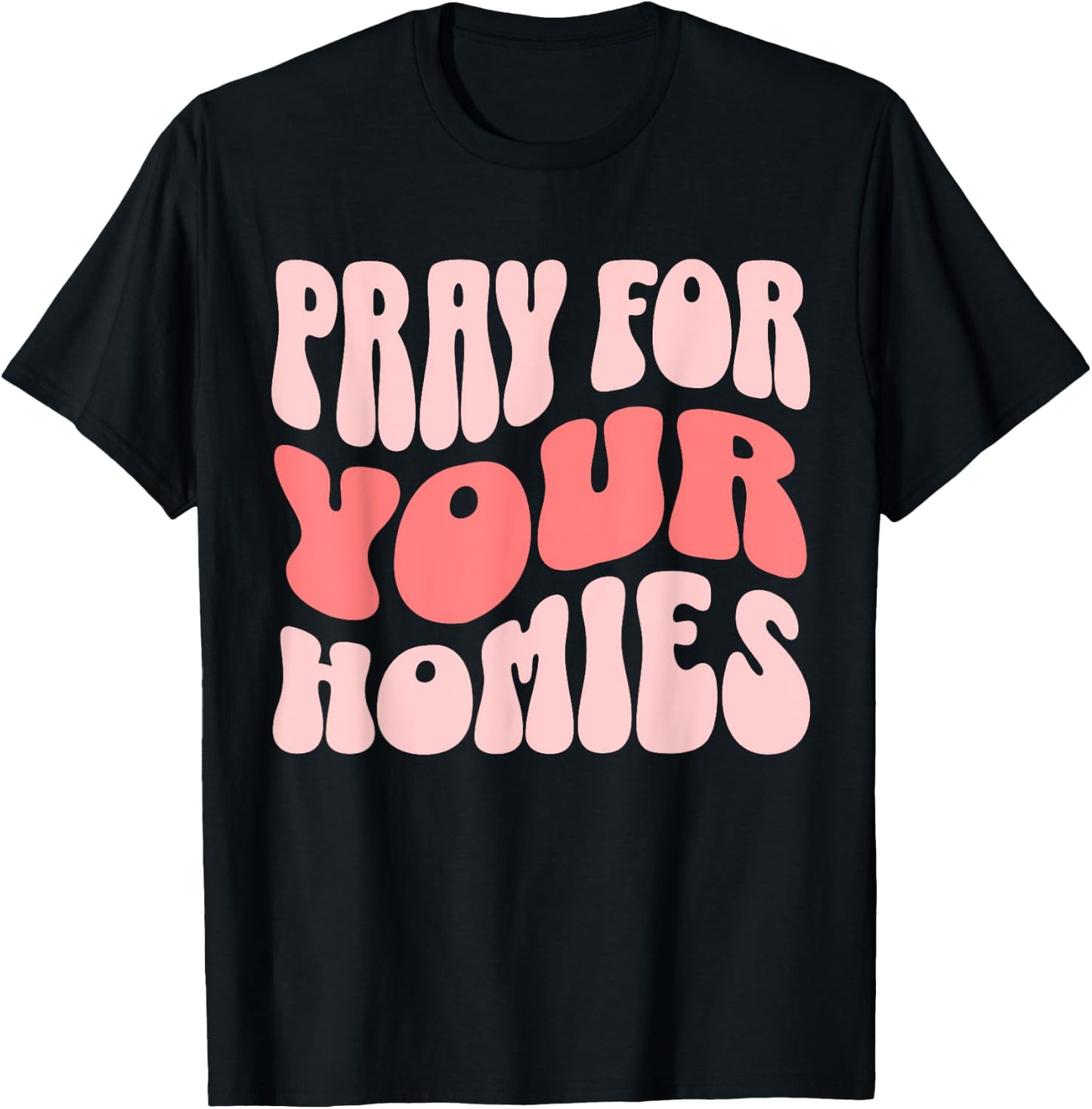 Pray For Your Homies Christian Faith T-Shirt - T-Shirt | Black