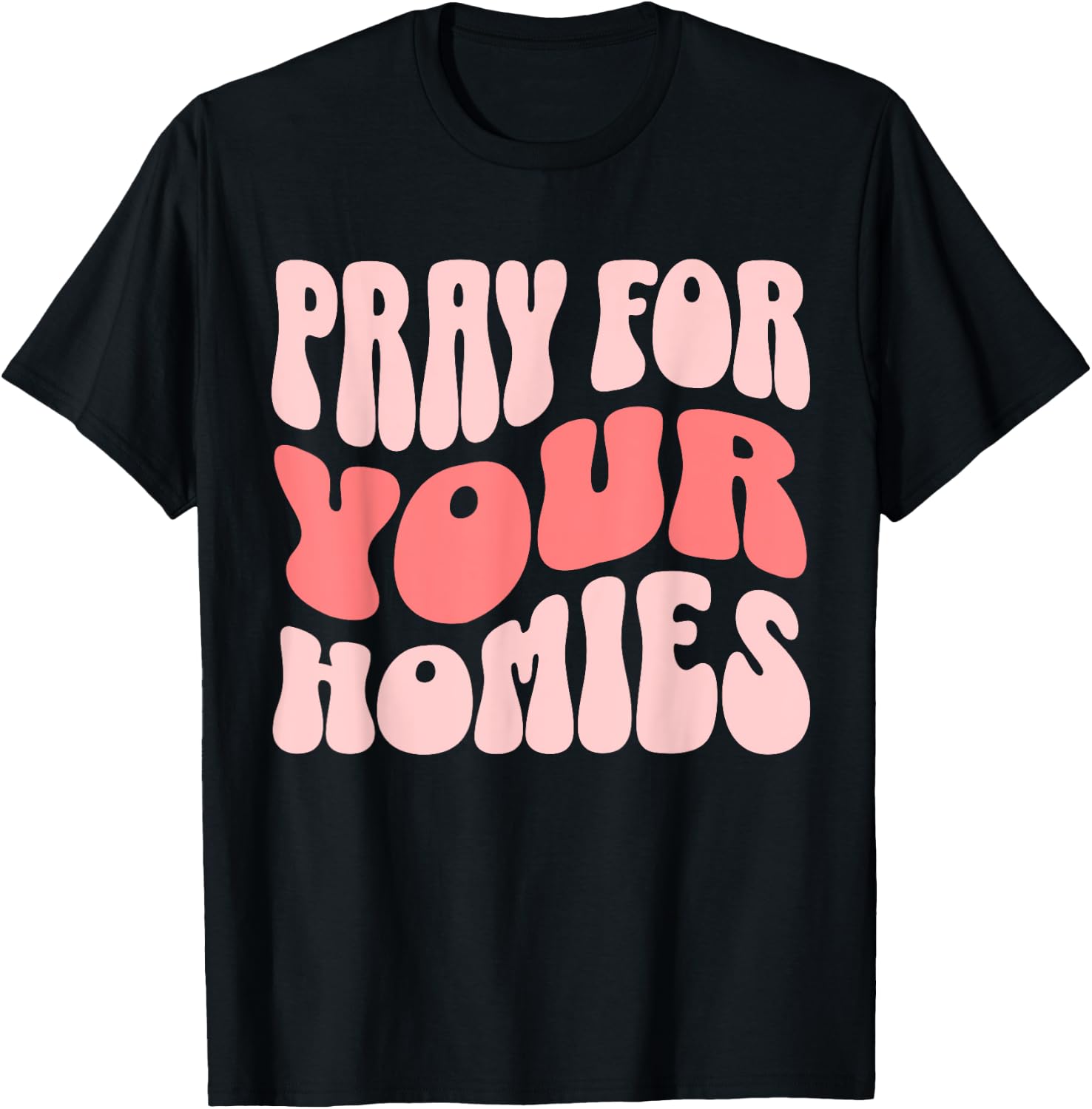 Pray For Your Homies Christian Faith T-Shirt - T-Shirt | Black