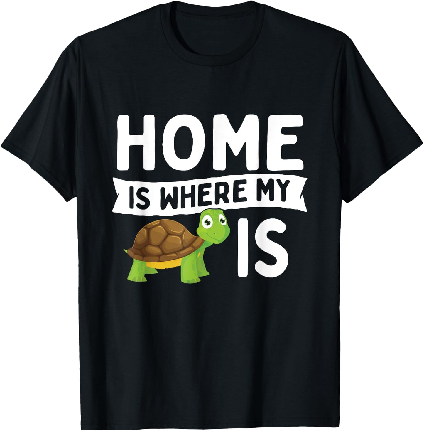 Home Is Where My Turtle Is - Wildlife Cute Tortoise T-Shirt - T-Shirt | Black