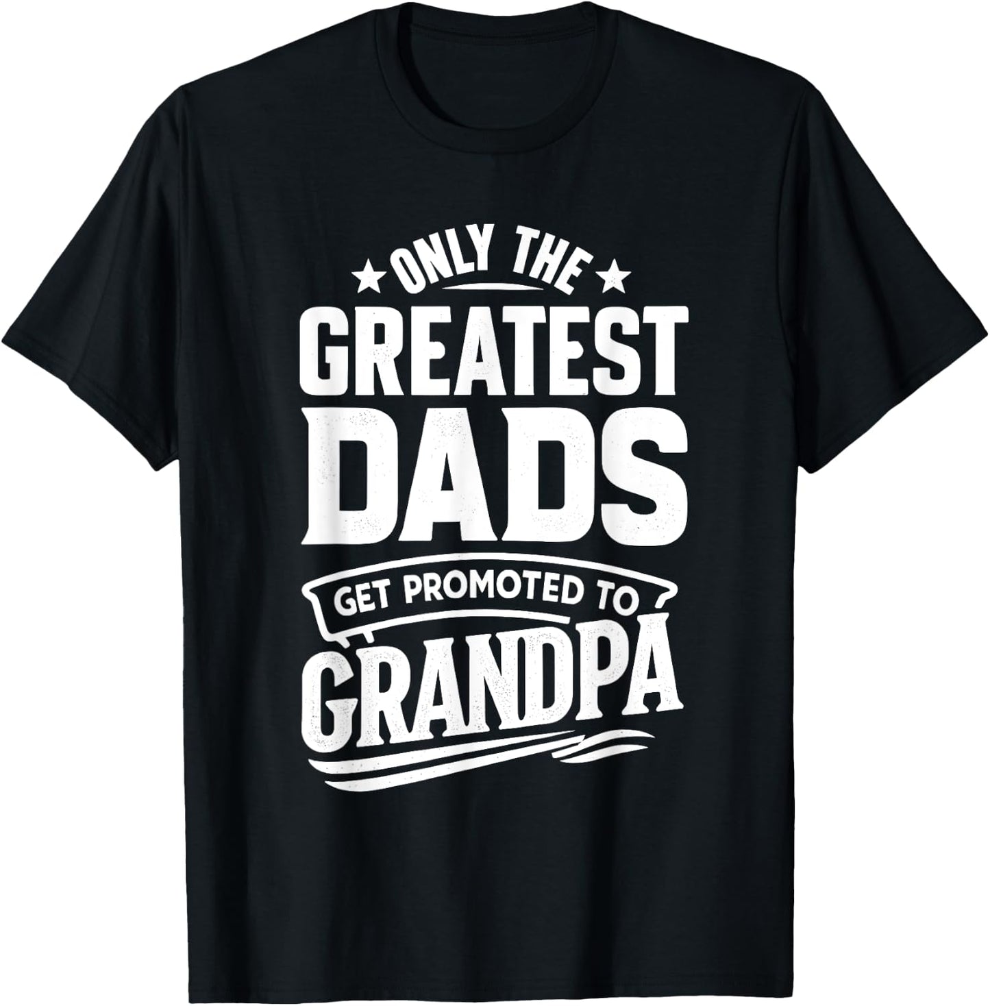 Greatest Dads Get Promoted To Grandpa Father's Day Grandpa T-Shirt - T-Shirt | Black