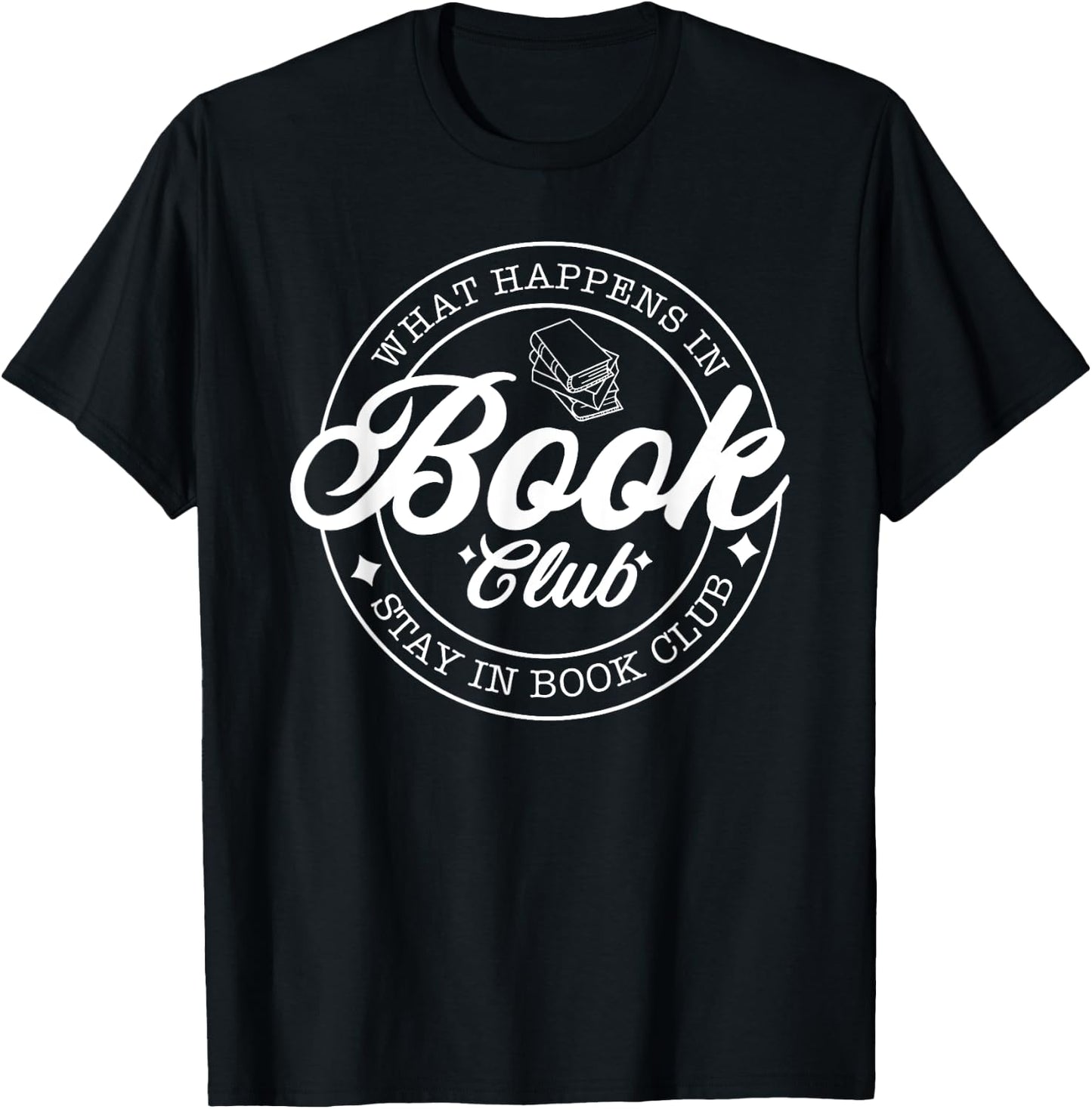 What Happens in Book Club Stays in Book Club, Book Lover T-Shirt - T-Shirt | Black