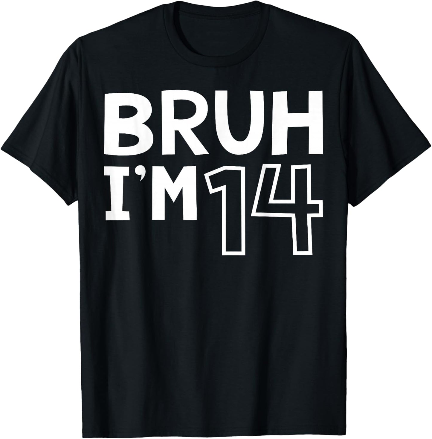 Bruh I'm 14 14th Birthday Boy 14 Years old Birthday T-Shirt - T-Shirt | Black