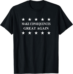 Make Consequences Great Again T-Shirt - T-Shirt | Black