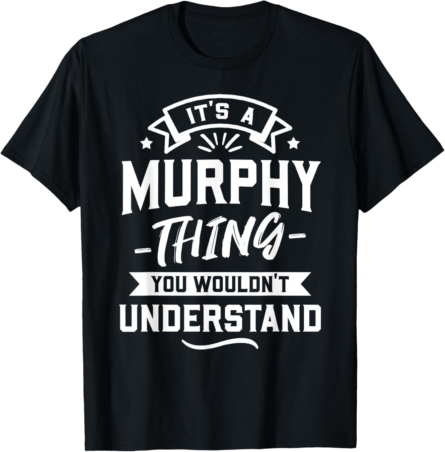 It's A Murphy Thing You Wouldn't Understand - Surname Gift T-Shirt - T-Shirt | Black