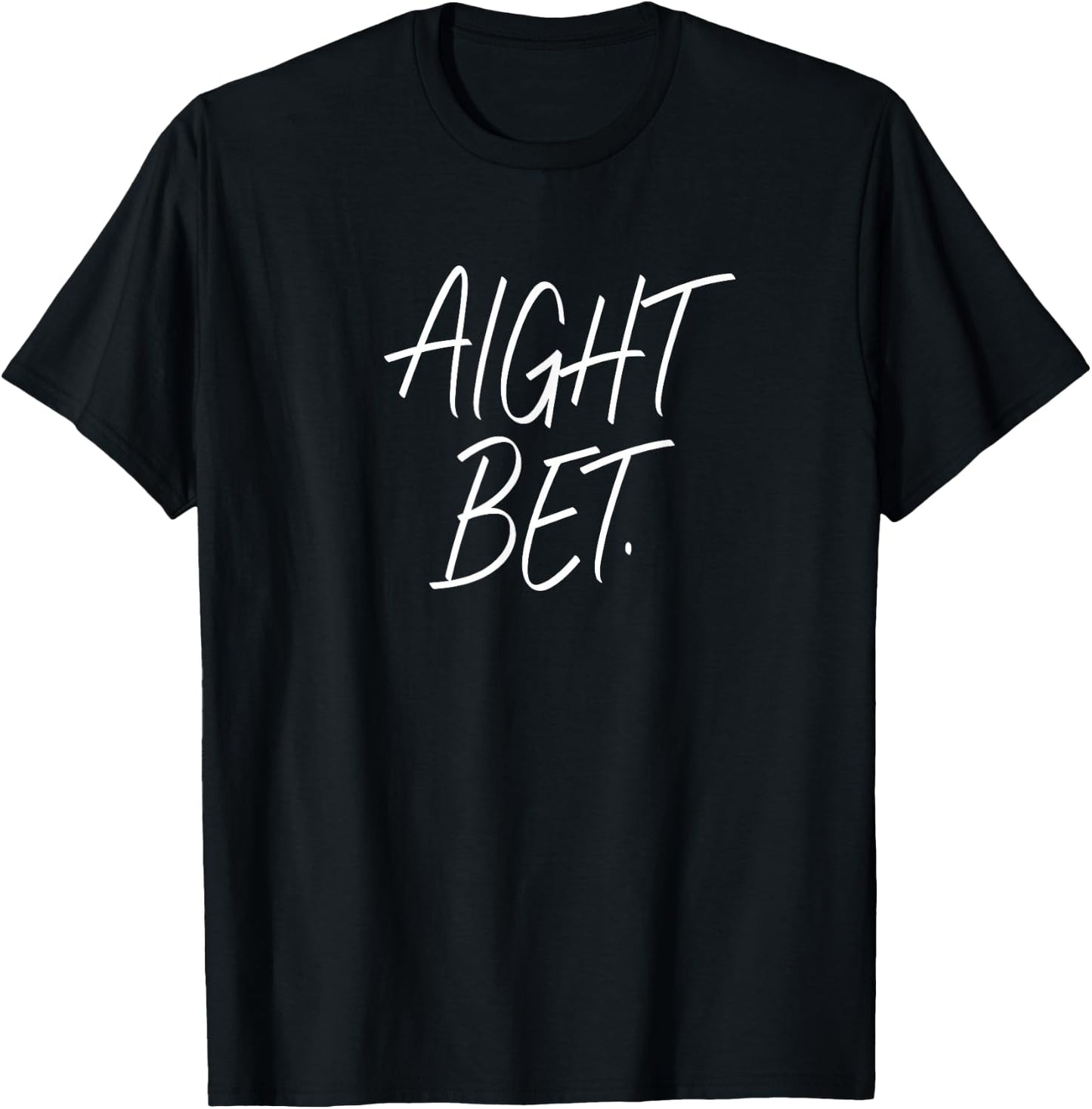 Aight Bet. - Popular urban sayings - White Letters T-Shirt - T-Shirt | Black