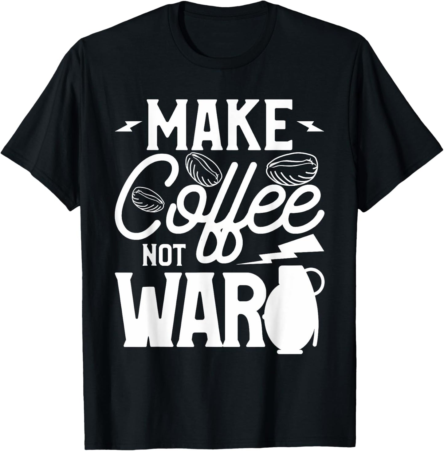 Make Coffee Not War For A Caffeine Lover T-Shirt - T-Shirt | Black