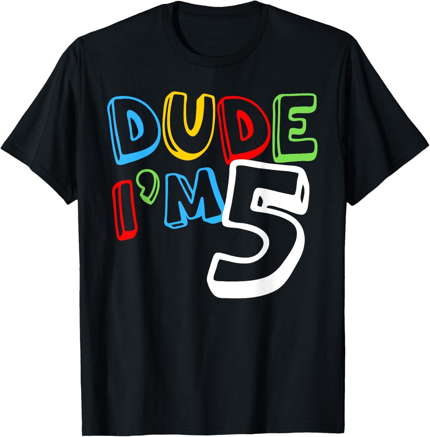 Dude I'm 5 Year Old It's My 5th Birthday Kid Happy Playful T-Shirt - T-Shirt | Black