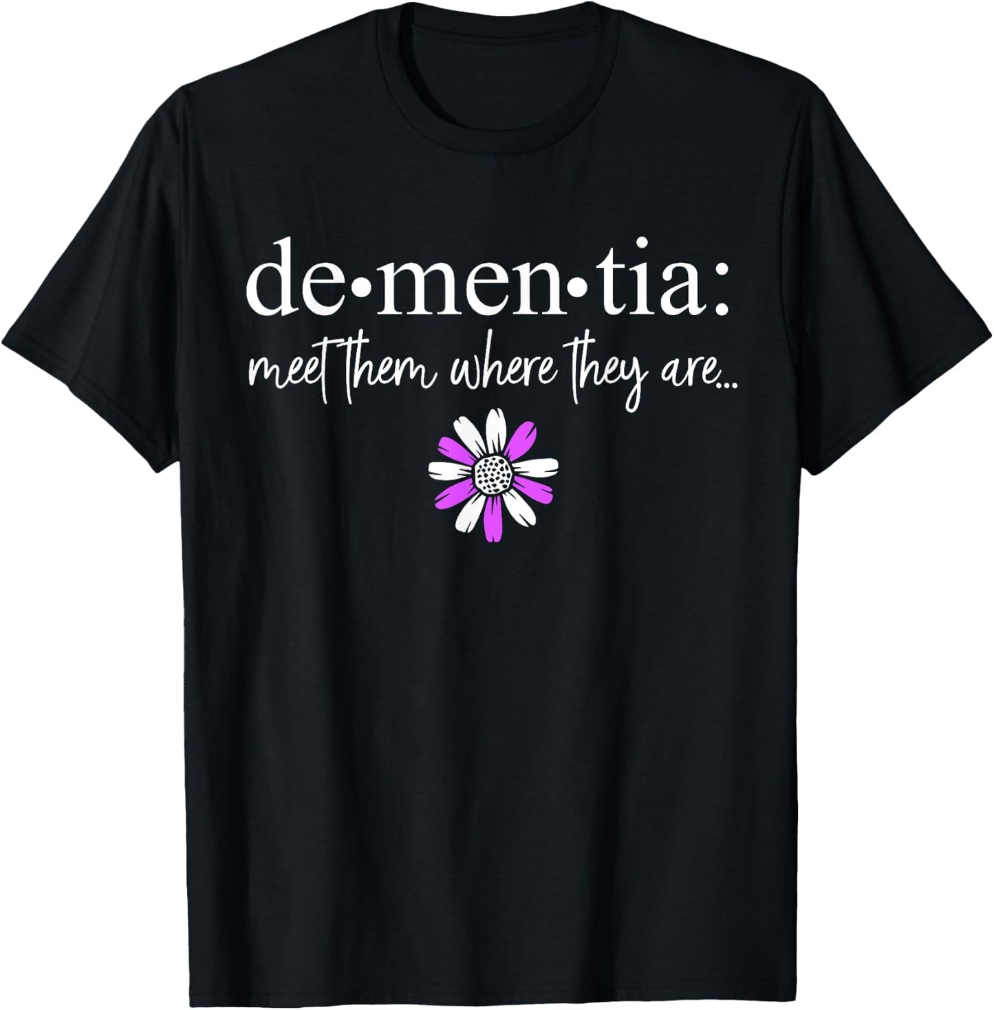 Dementia Meet Them Where They Are Alzheimer's Disease T-Shirt - T-Shirt | Black