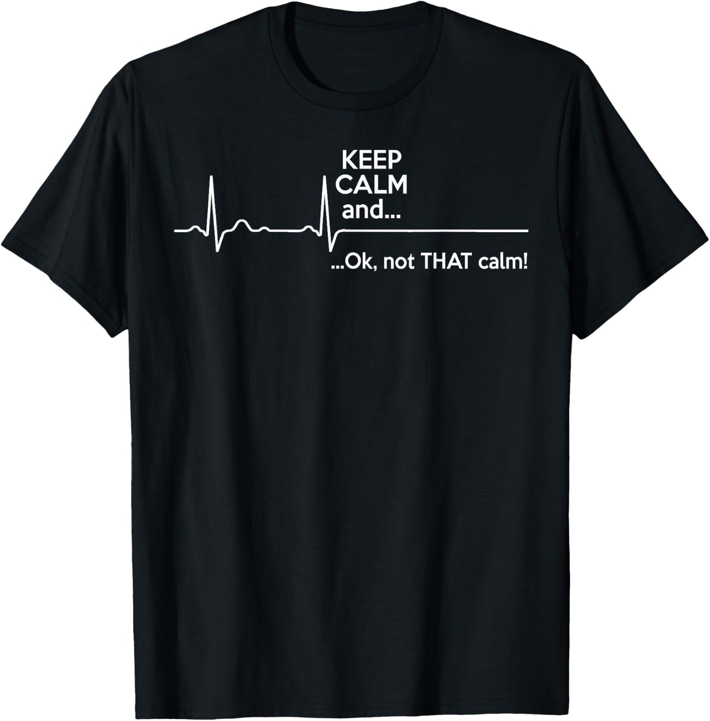 Funny - Keep Calm And Ok Not That Calm T-Shirt - T-Shirt | Black