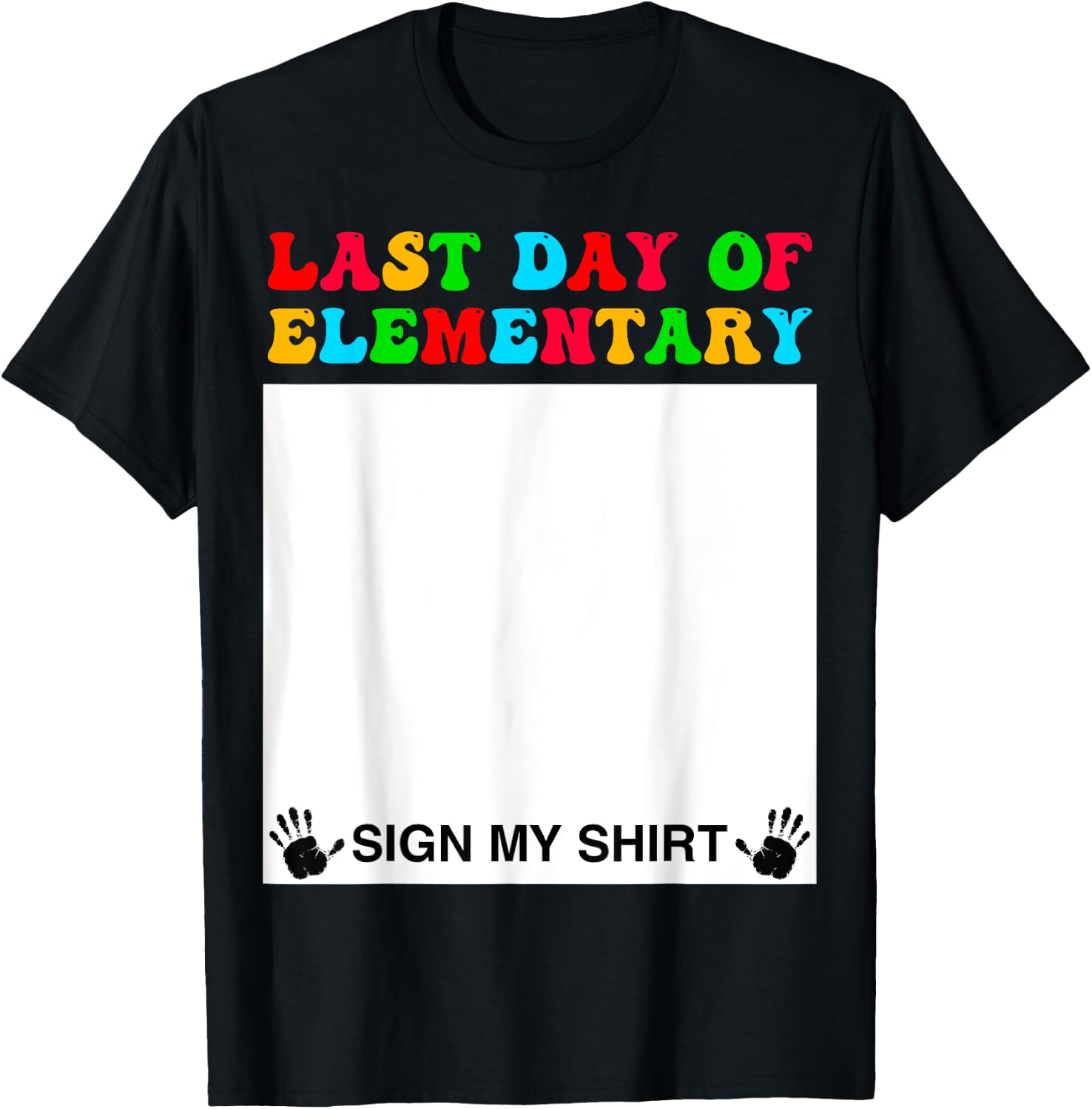 Last day of Elementary Sign My Shirt Back to School Funny T-Shirt - T-Shirt | Black
