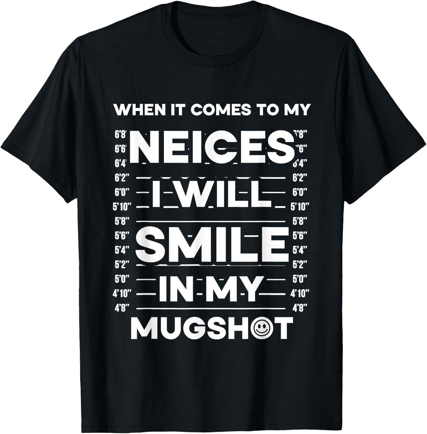 When It Comes To My Nieces I Will Smile In My Mugshot T-Shirt - T-Shirt | Black
