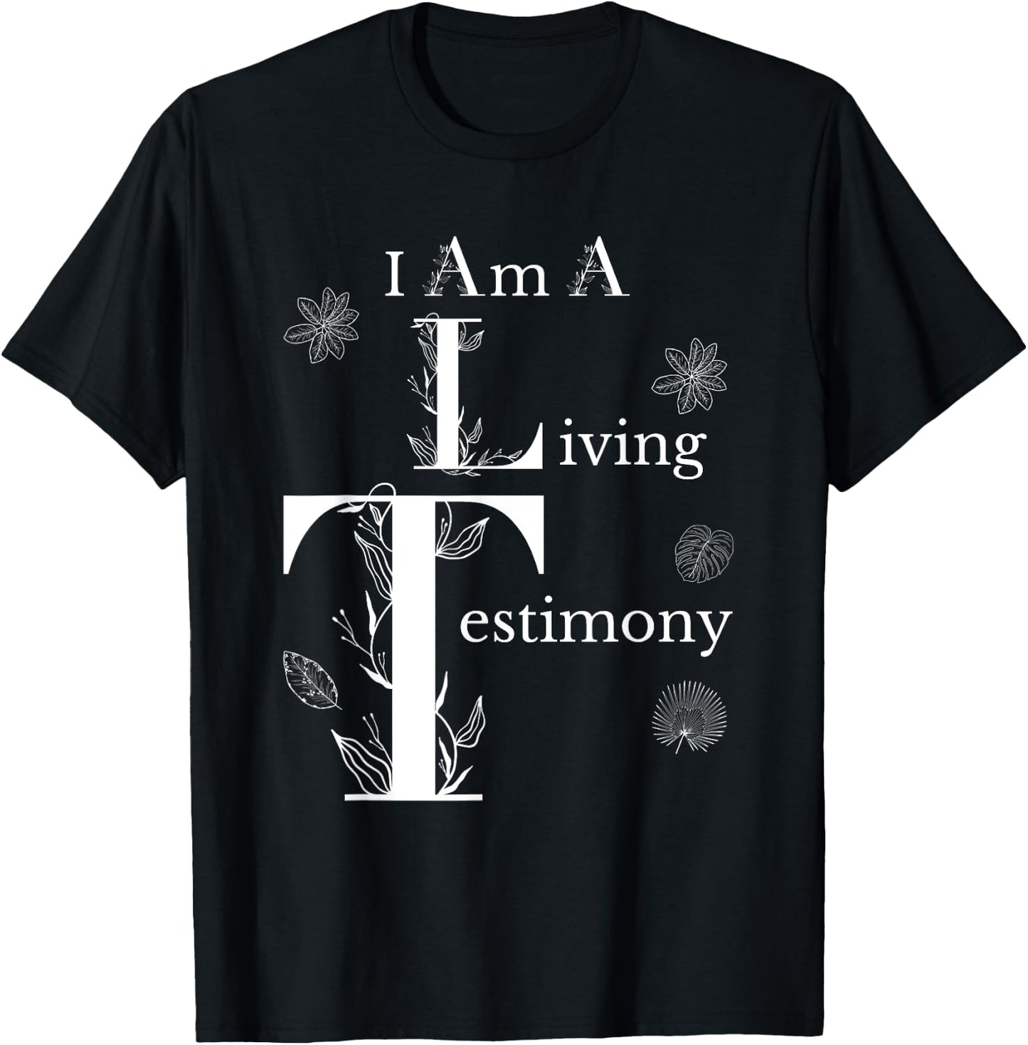 I Am A Living Testimony Floral Leaves Religious Christians T-Shirt - T-Shirt | Black