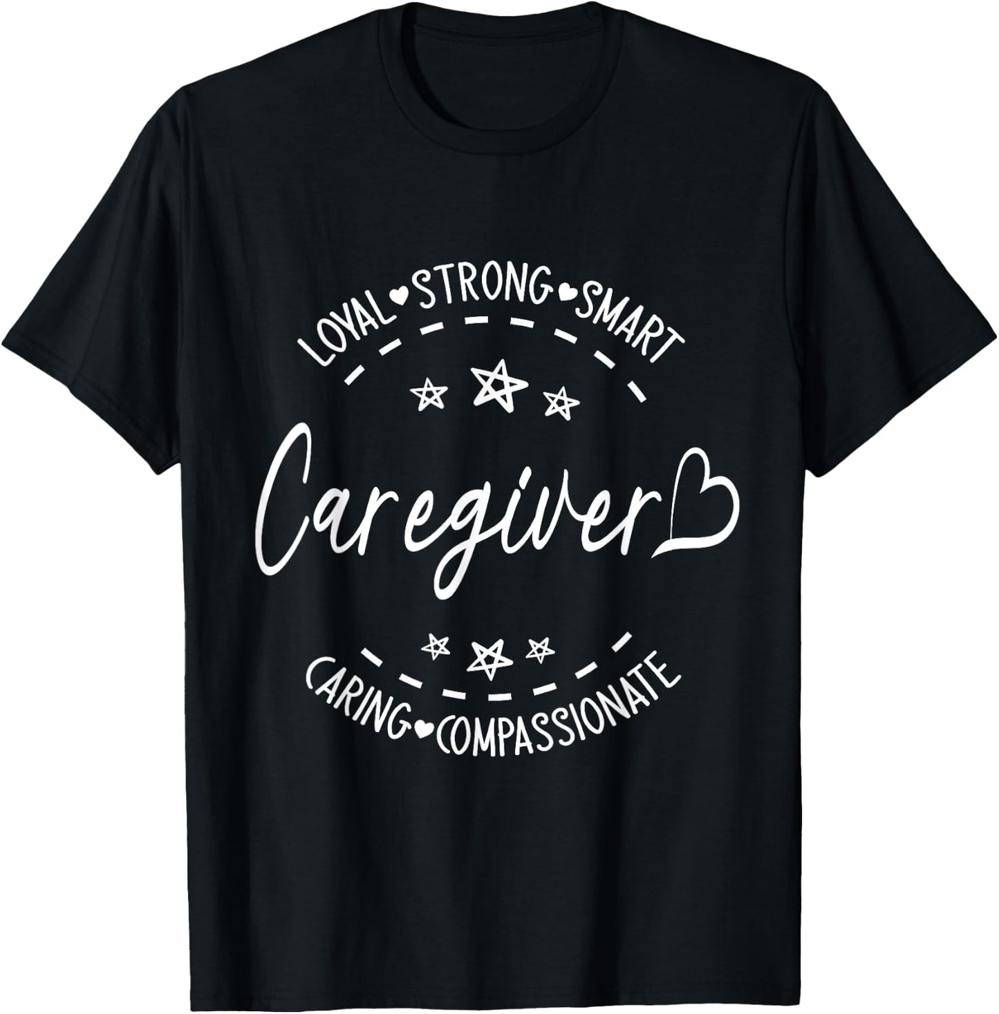Happy Me Caregiver Loyal Strong Smart Caring Compassionate T-Shirt - T-Shirt | Black