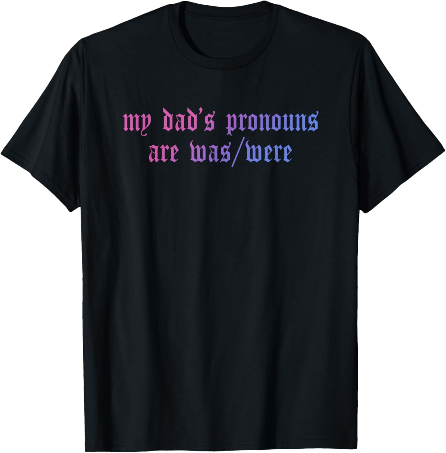 My Dad's Pronouns are was/were Father's Day Design T-Shirt - T-Shirt | Black