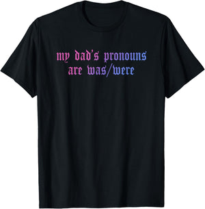 My Dad's Pronouns are was/were Father's Day Design T-Shirt - T-Shirt | Black