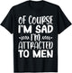 Of Course I’m Sad I’m Attracted To Men T-Shirt - T-Shirt | Black