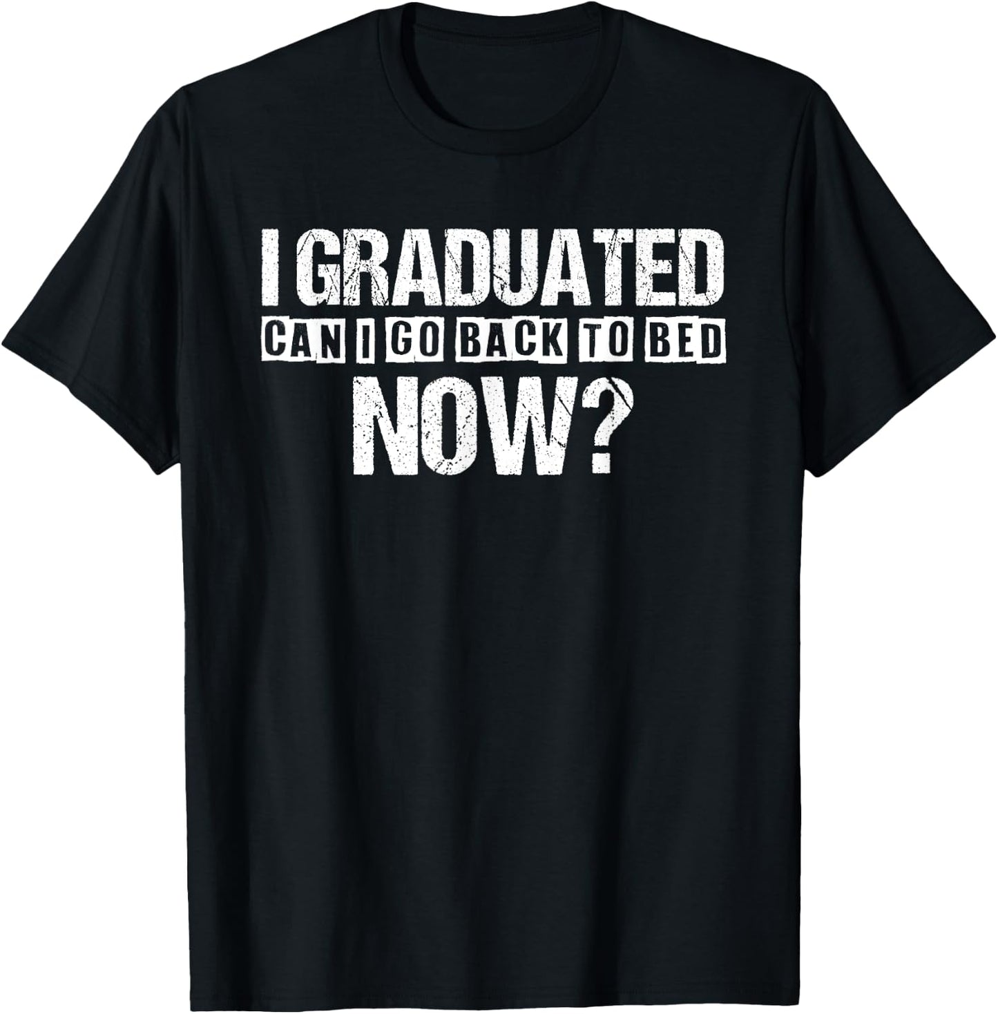 I Graduated Can I Go Back To Bed Now Funny Graduation T-Shirt - T-Shirt | Black