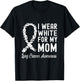 I Wear White For My Mom Lung Cancer Awareness T-Shirt - T-Shirt | Black