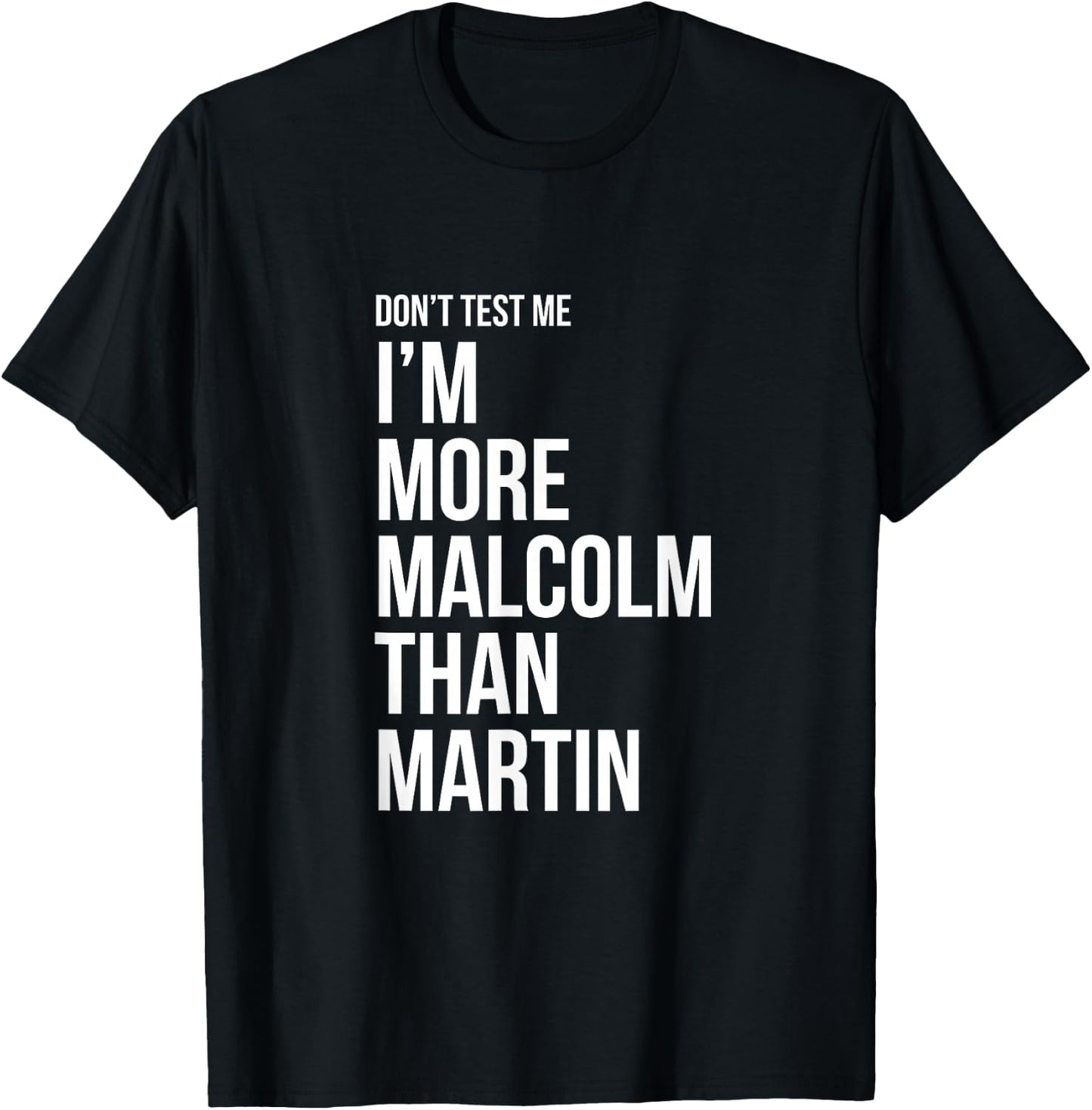 Don't Test Me I'm More Malcolm Than Martin T-Shirt - T-Shirt | Black