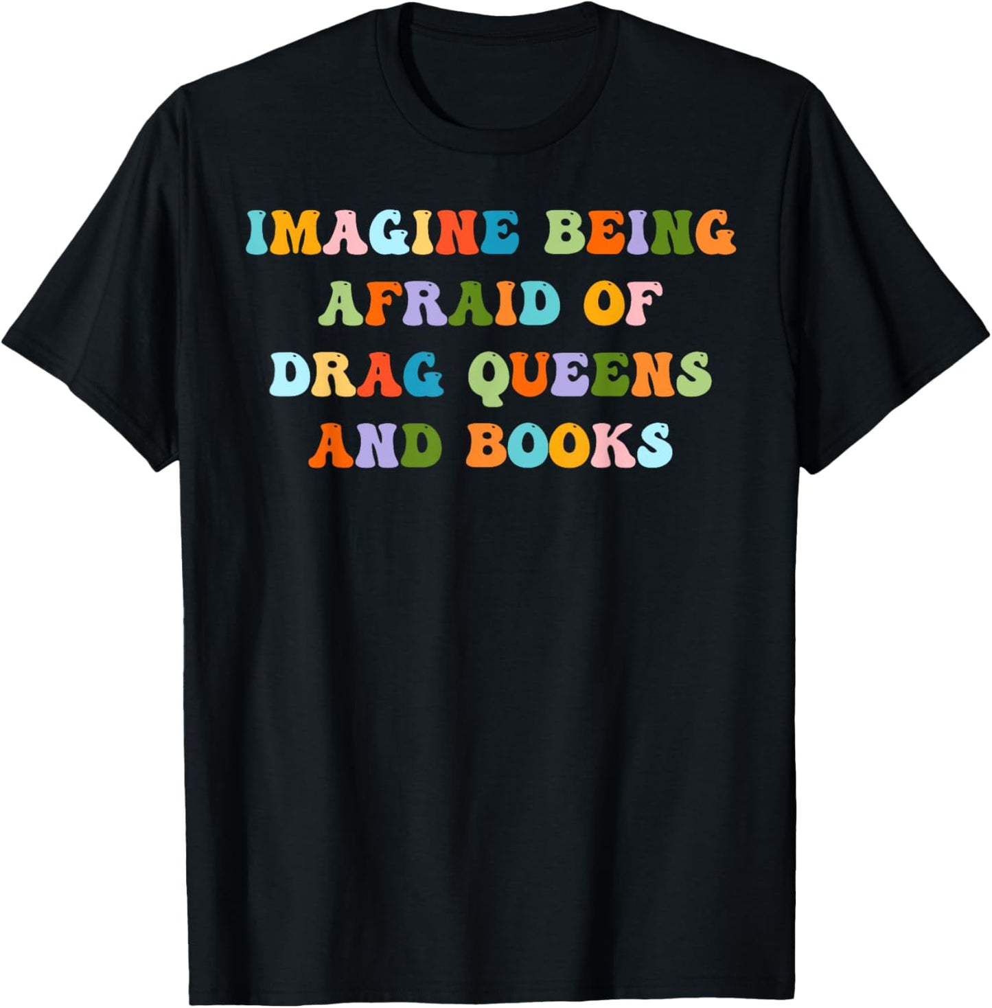 Groovy Imagine Being Afraid Of Drag Queens And Books T-Shirt - T-Shirt | Black