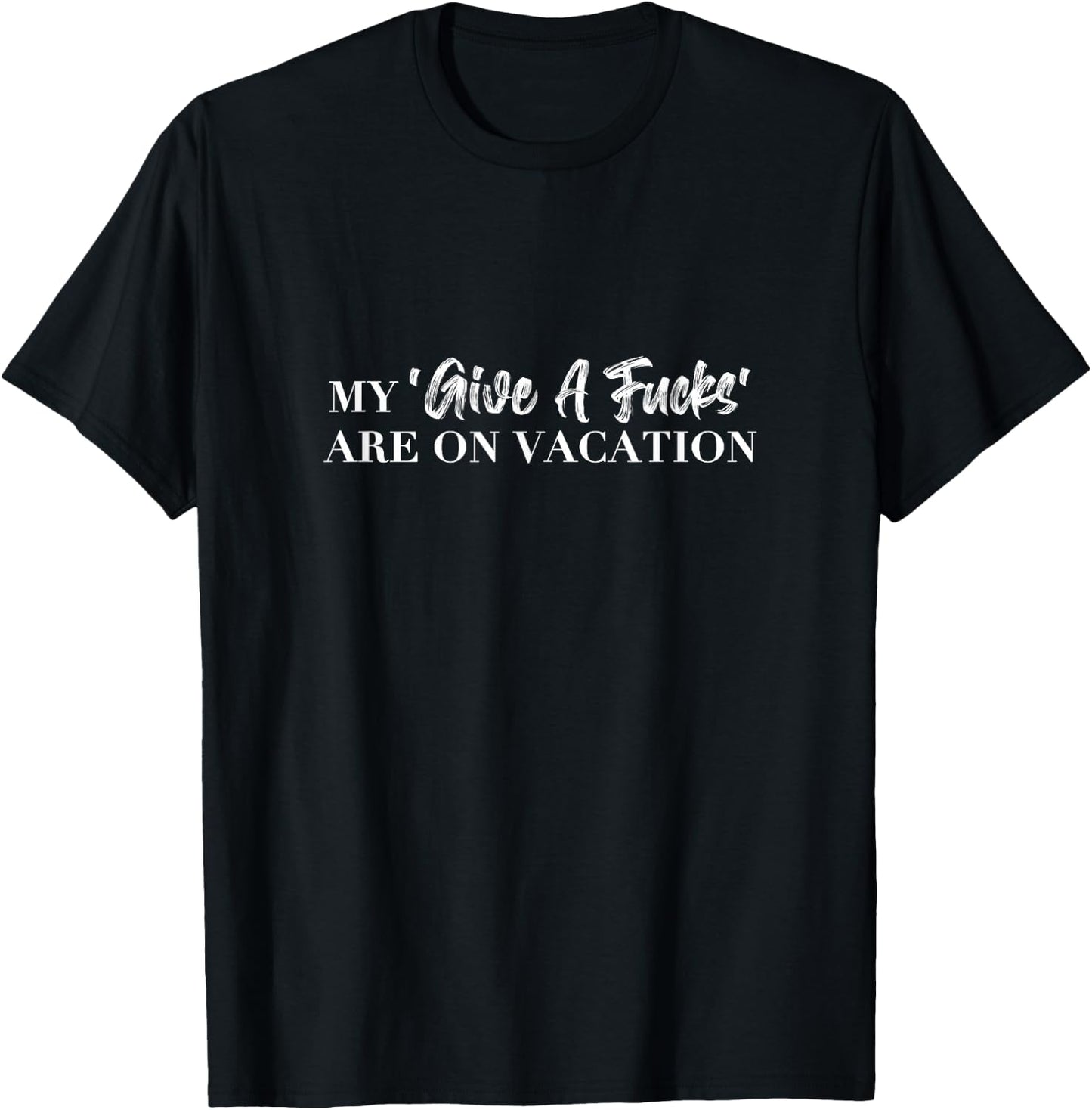 My 'Give A Damns' Are On Vacation Espresso Lyric Funny Fucks T-Shirt - T-Shirt | Black