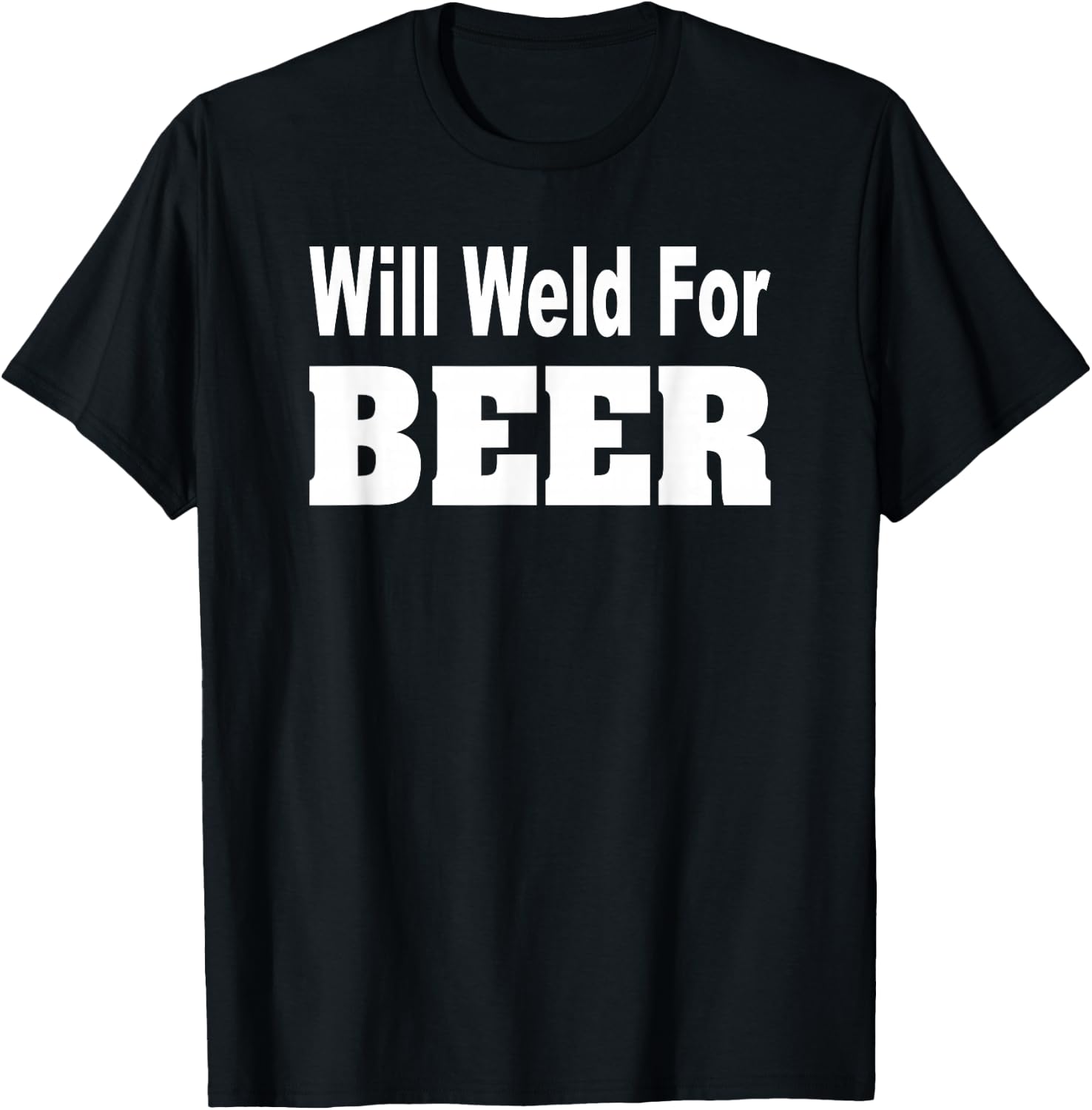 Will Weld For Beer Shirt Welder Funny Pipefitter T-Shirt - T-Shirt | Black