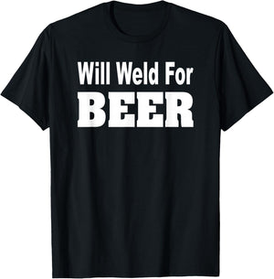 Will Weld For Beer Shirt Welder Funny Pipefitter T-Shirt - T-Shirt | Black