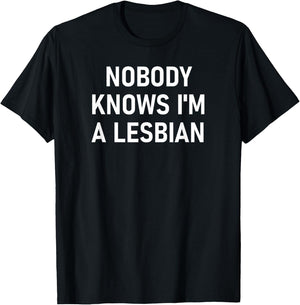 Nobody Knows I'm A Lesbian, Gay, Pride, LBGT, Funny, Family Small T-Shirt - T-Shirt | Black