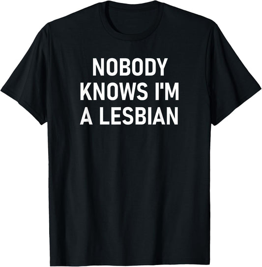 Nobody Knows I'm A Lesbian, Gay, Pride, LBGT, Funny, Family Small T-Shirt - T-Shirt | Black