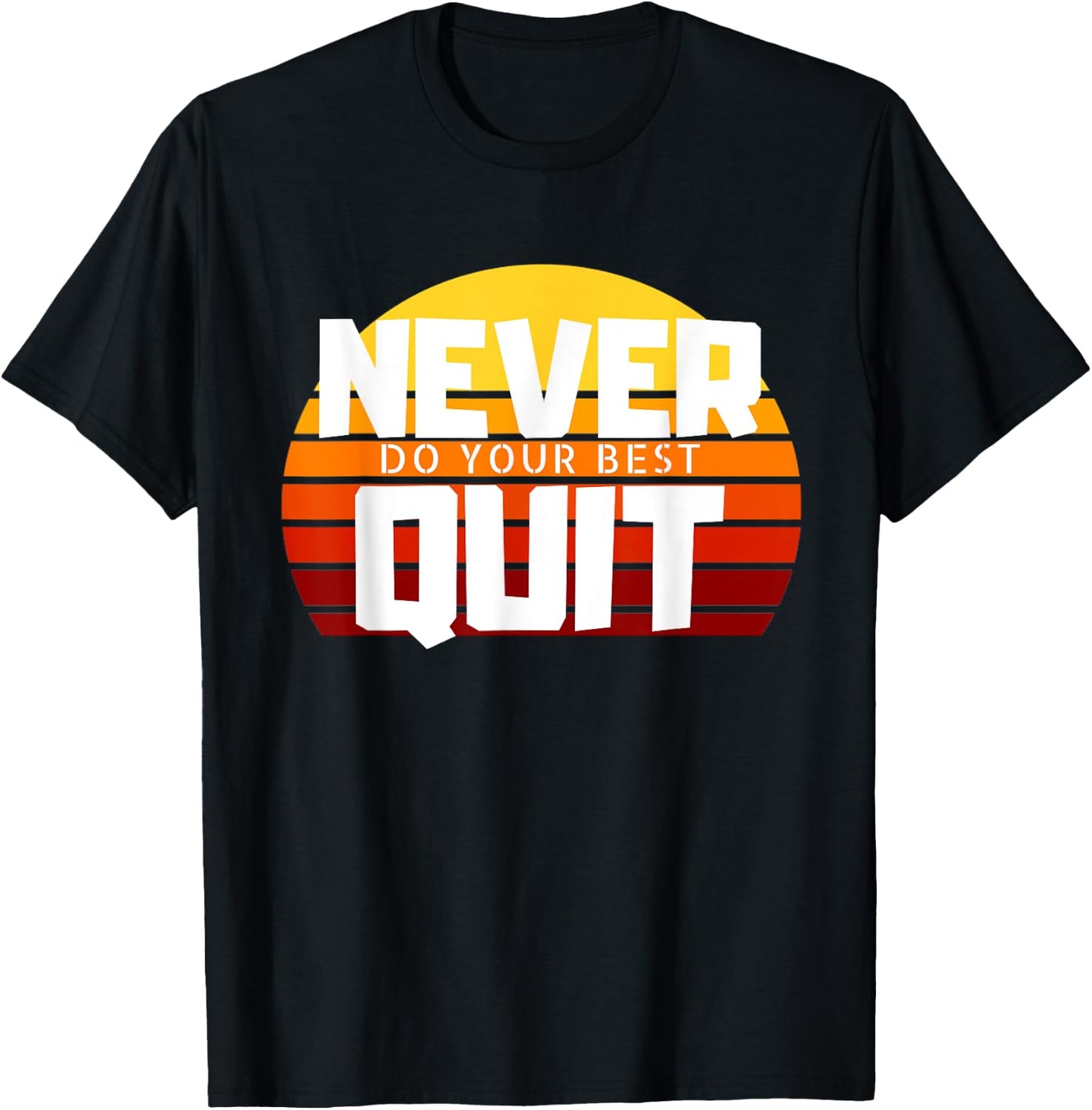Never Do Your Best Quit Gift Funny Motivational Workout T-Shirt - T-Shirt | Black