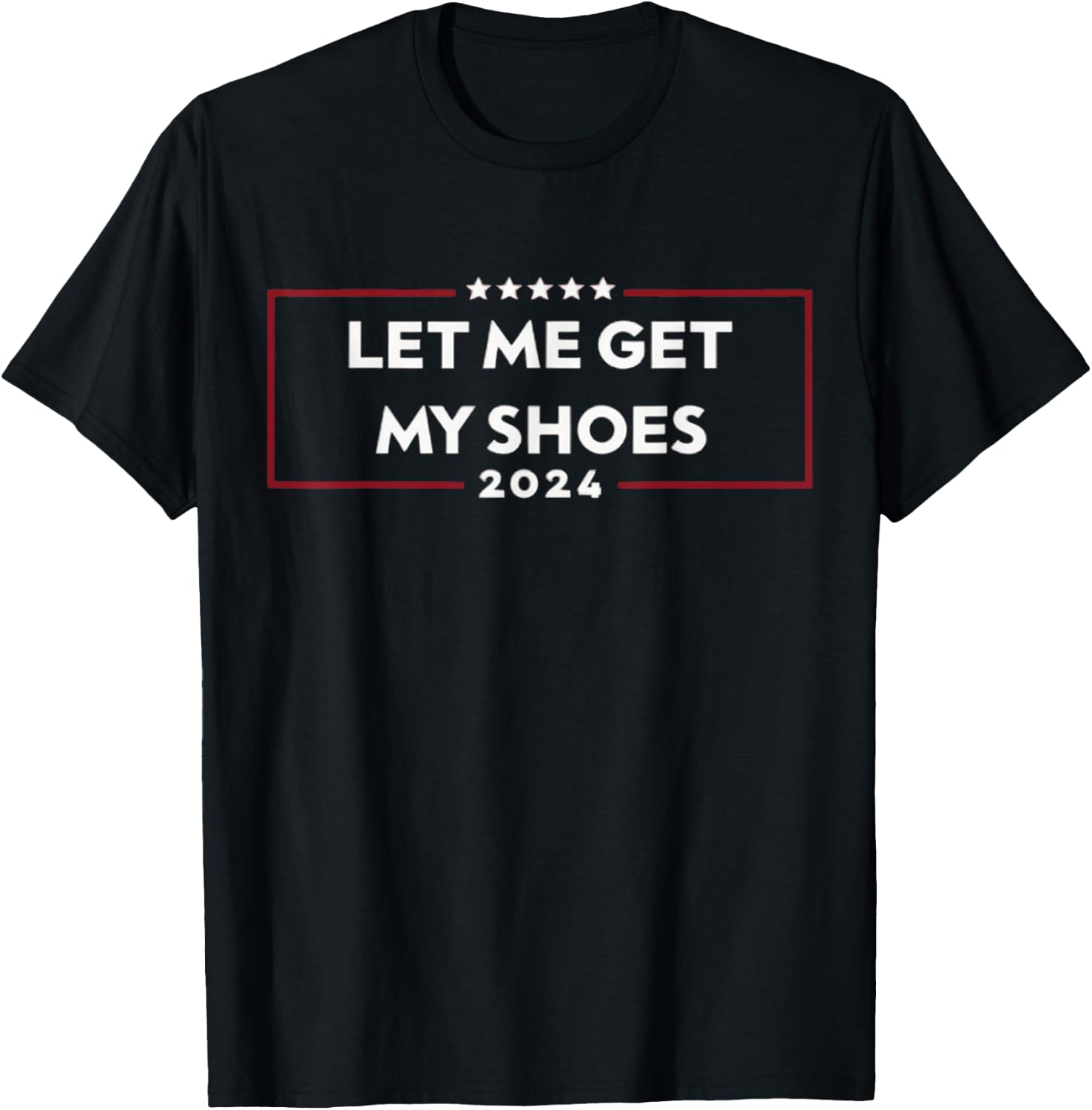Let Me Get My Shoes T-Shirt - T-Shirt | Black