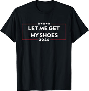 Let Me Get My Shoes T-Shirt - T-Shirt | Black