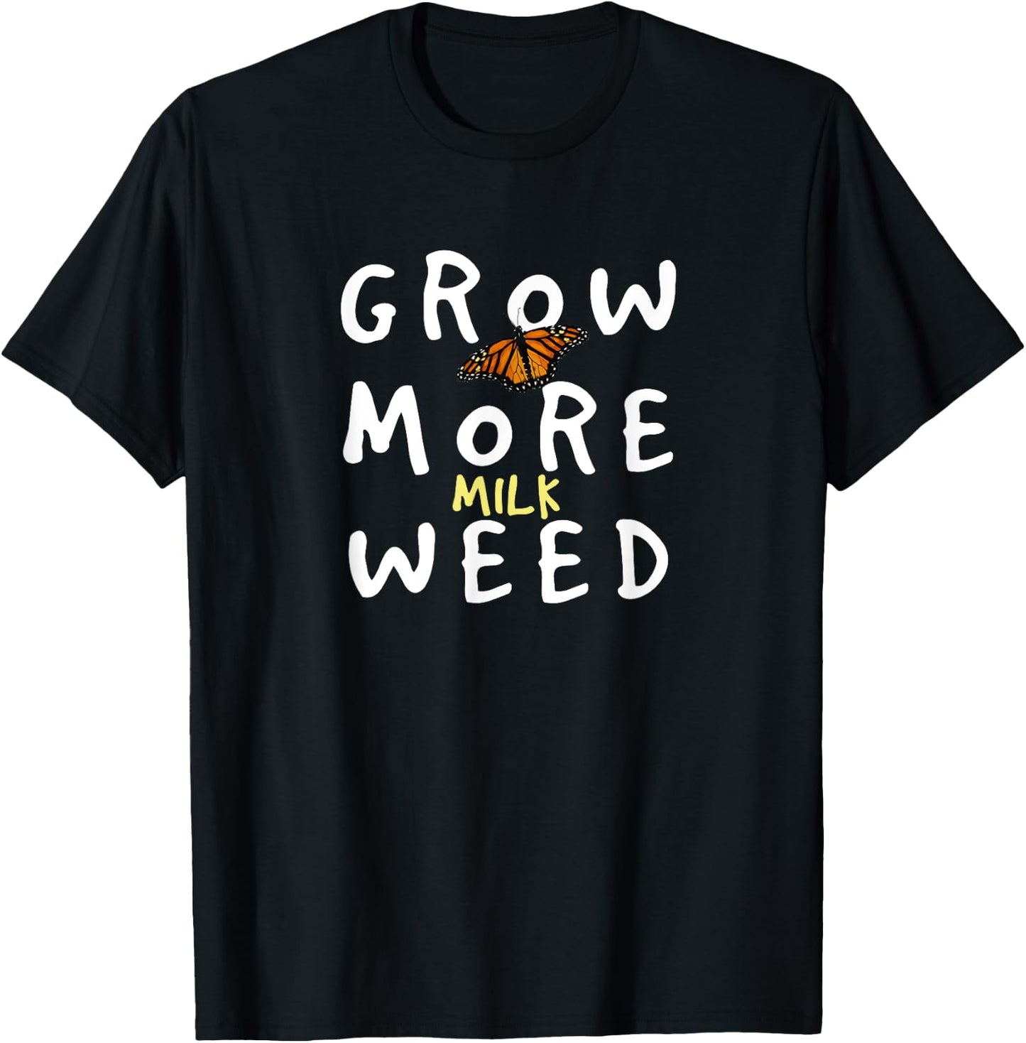Grow More Milk Weed Save The Monarchs Butterfly Miklweed T-Shirt - T-Shirt | Black