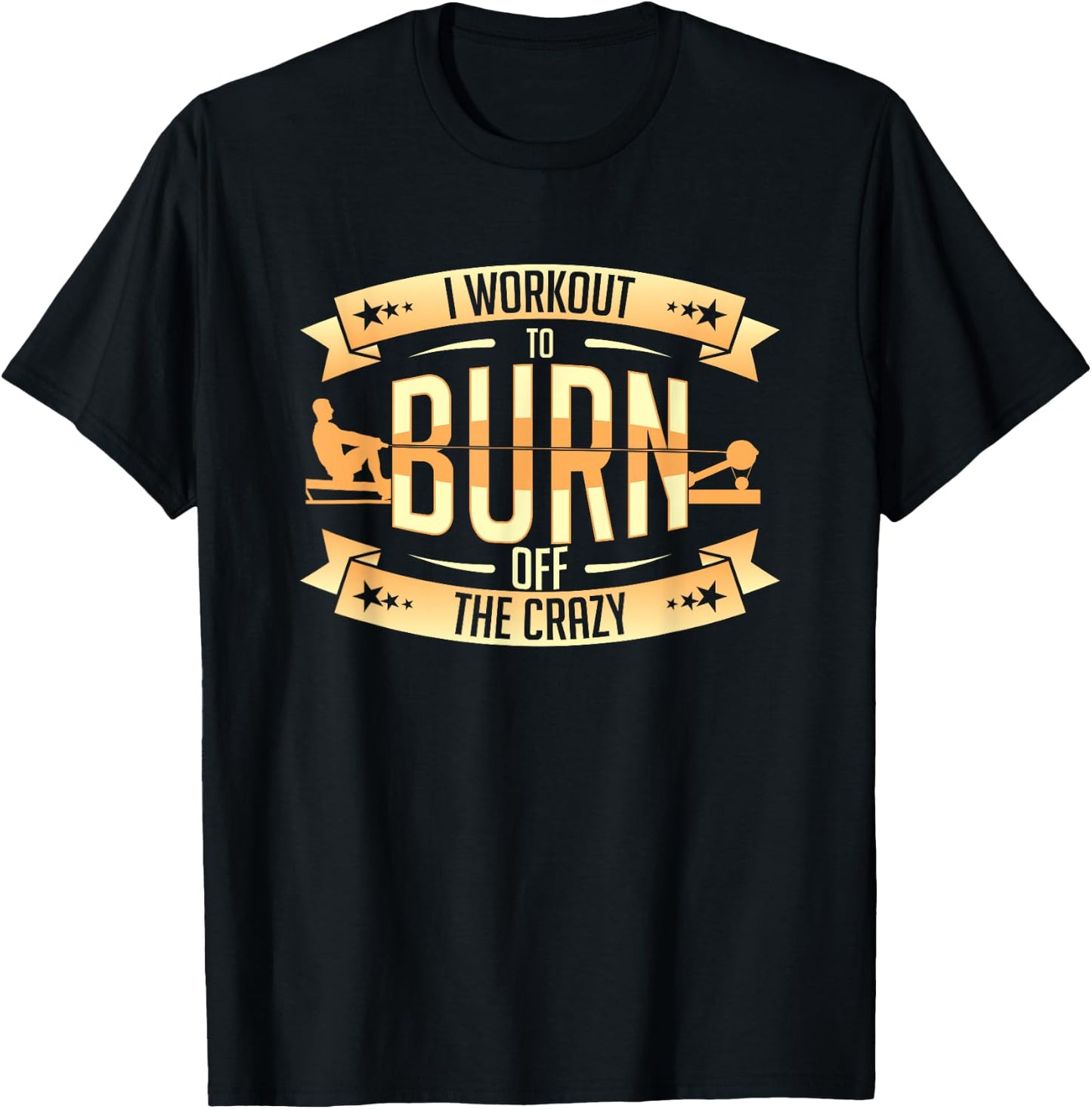 Rowing Machine Ergometer I Workout To Burn Off The Crazy T-Shirt - T-Shirt | Black