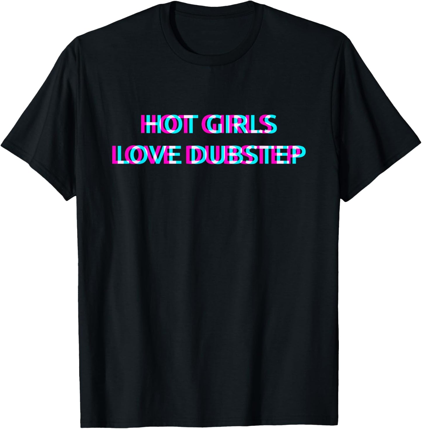 Hot Girls Love Dubstep Techno EDM Music Festival Raver Dance T-Shirt - T-Shirt | Black