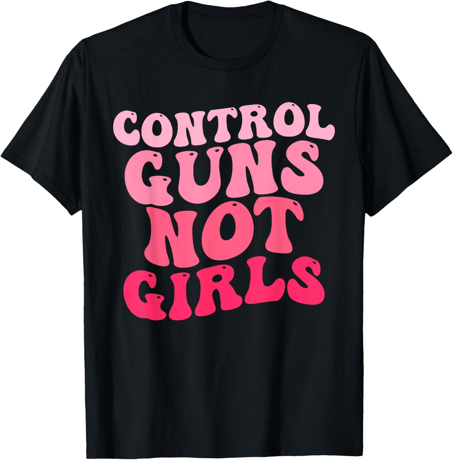 Control Guns Not Girls Pink Control Guns Not Rights T-Shirt - T-Shirt | Black