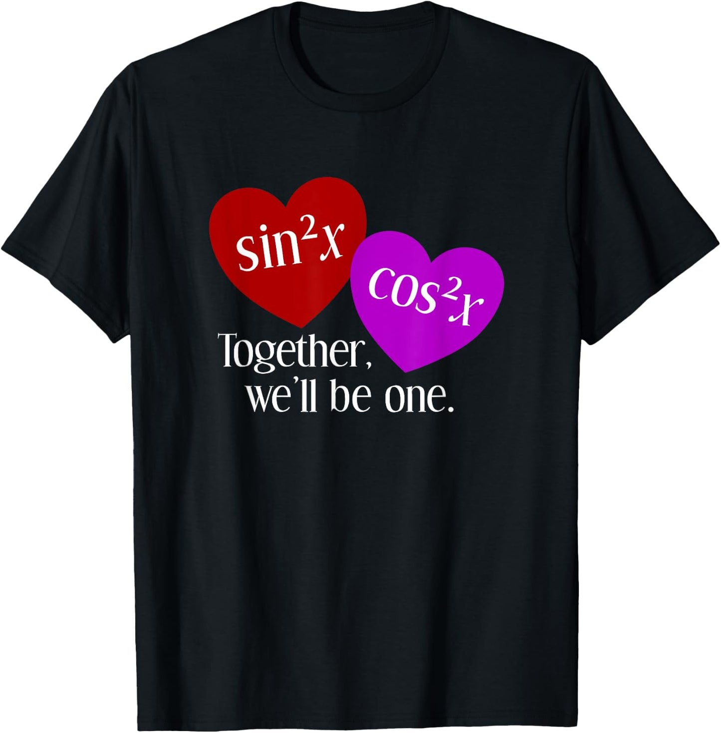Together We'll Be One: Nerdy Math Valentine's Day T-Shirt - T-Shirt | Black