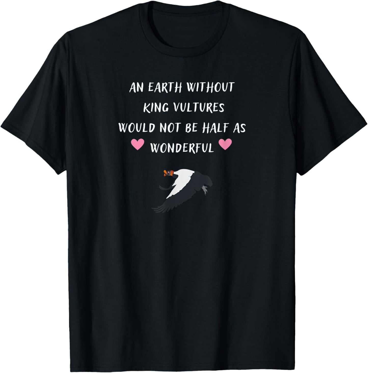 Earth Without King Vultures Would Not Be Half As Wonderful T-Shirt - T-Shirt | Black