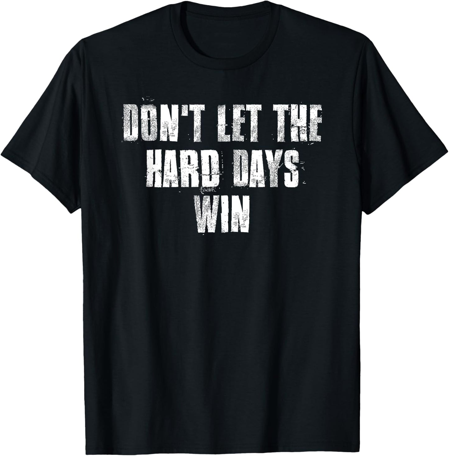 Don't Let The Hard Days Win Motivational Gym Fitness Workout T-Shirt - T-Shirt | Black