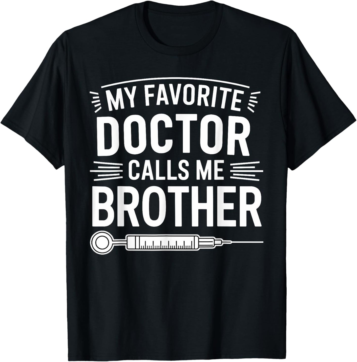 My Favorite Doctor Calls Me Brother Funny Saying Design T-Shirt - T-Shirt | Black