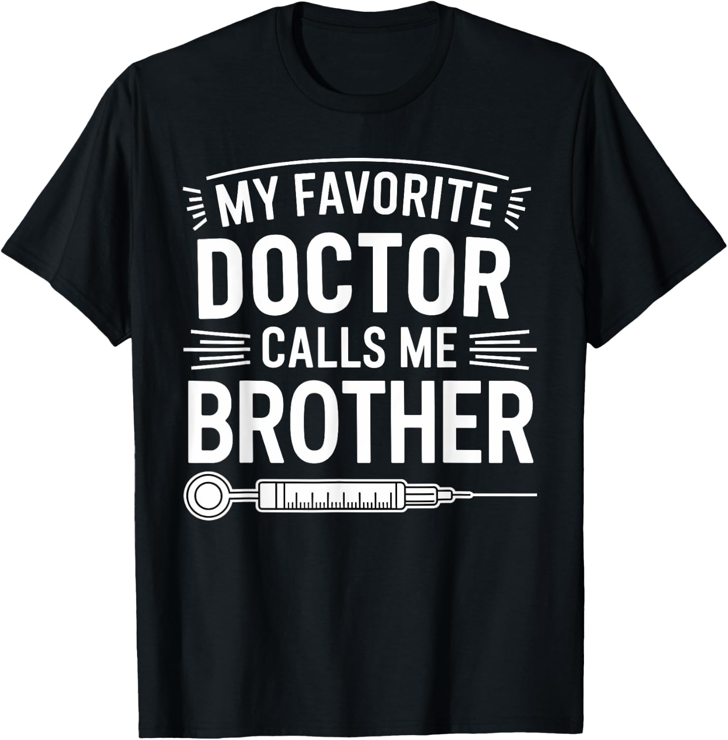 My Favorite Doctor Calls Me Brother Funny Saying Design T-Shirt - T-Shirt | Black
