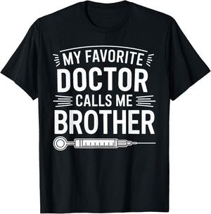 My Favorite Doctor Calls Me Brother Funny Saying Design T-Shirt - T-Shirt | Black