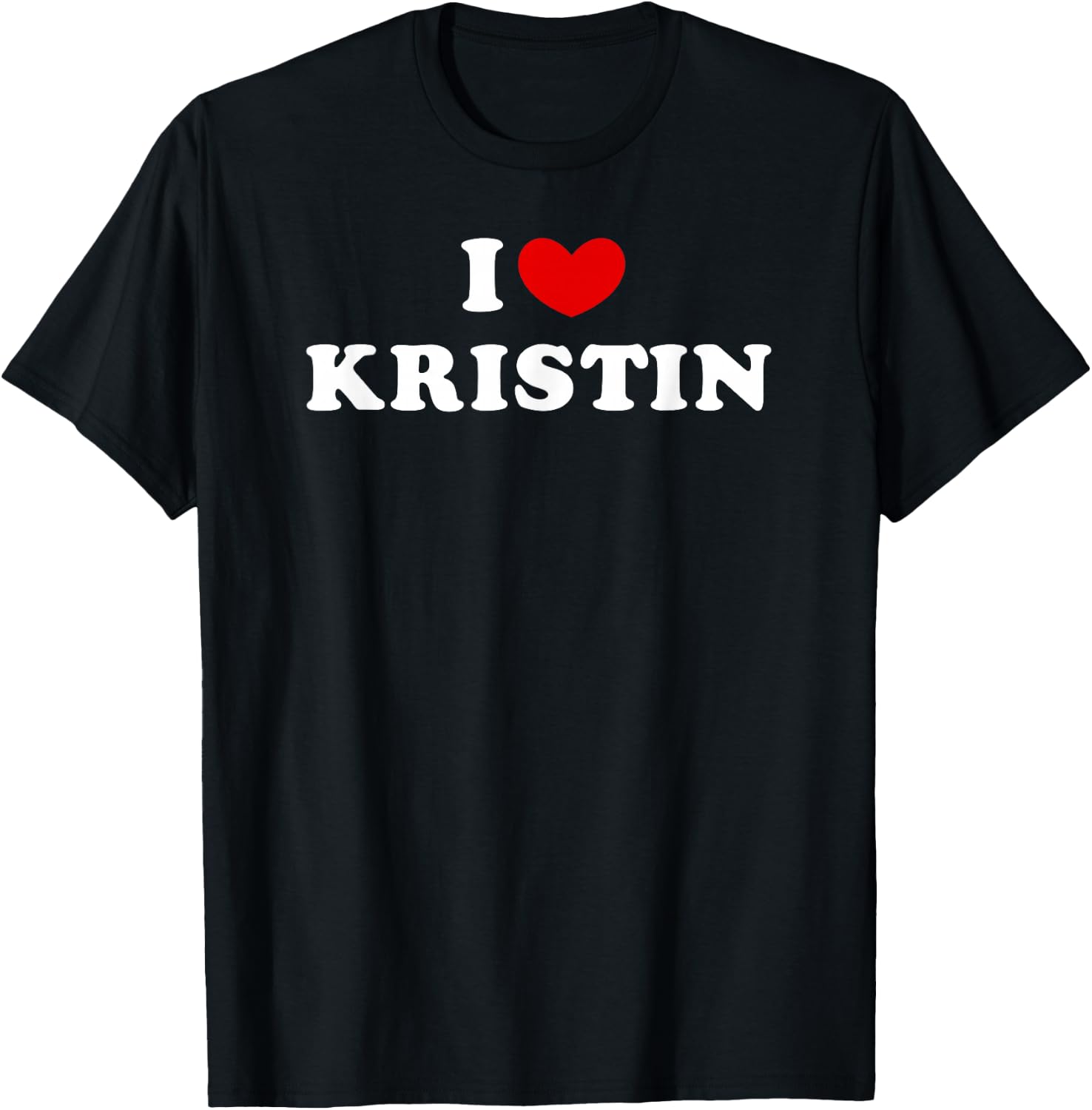 I Love Kristin, I Love Kristin T-Shirt - T-Shirt | Black