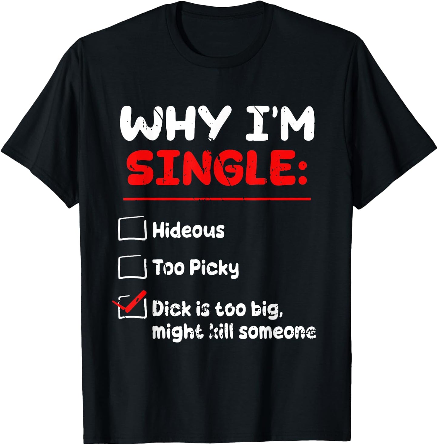 Why I'm Single Hideous Too Picky Dick Is Too Big Funny Quote T-Shirt - T-Shirt | Black