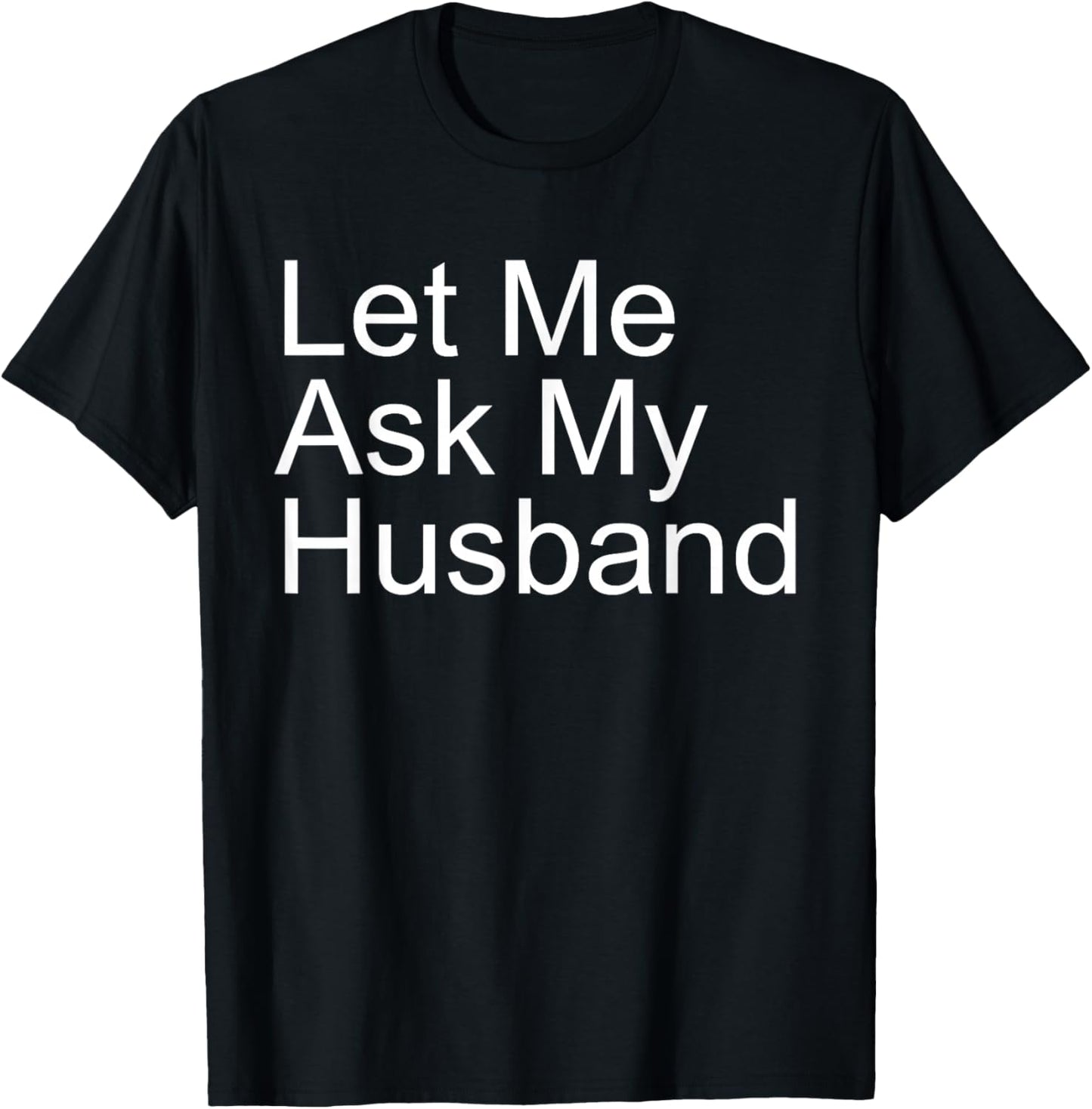 Let Me Ask My Husband Funny Wife Quote Saying Married Woman T-Shirt - T-Shirt | Black