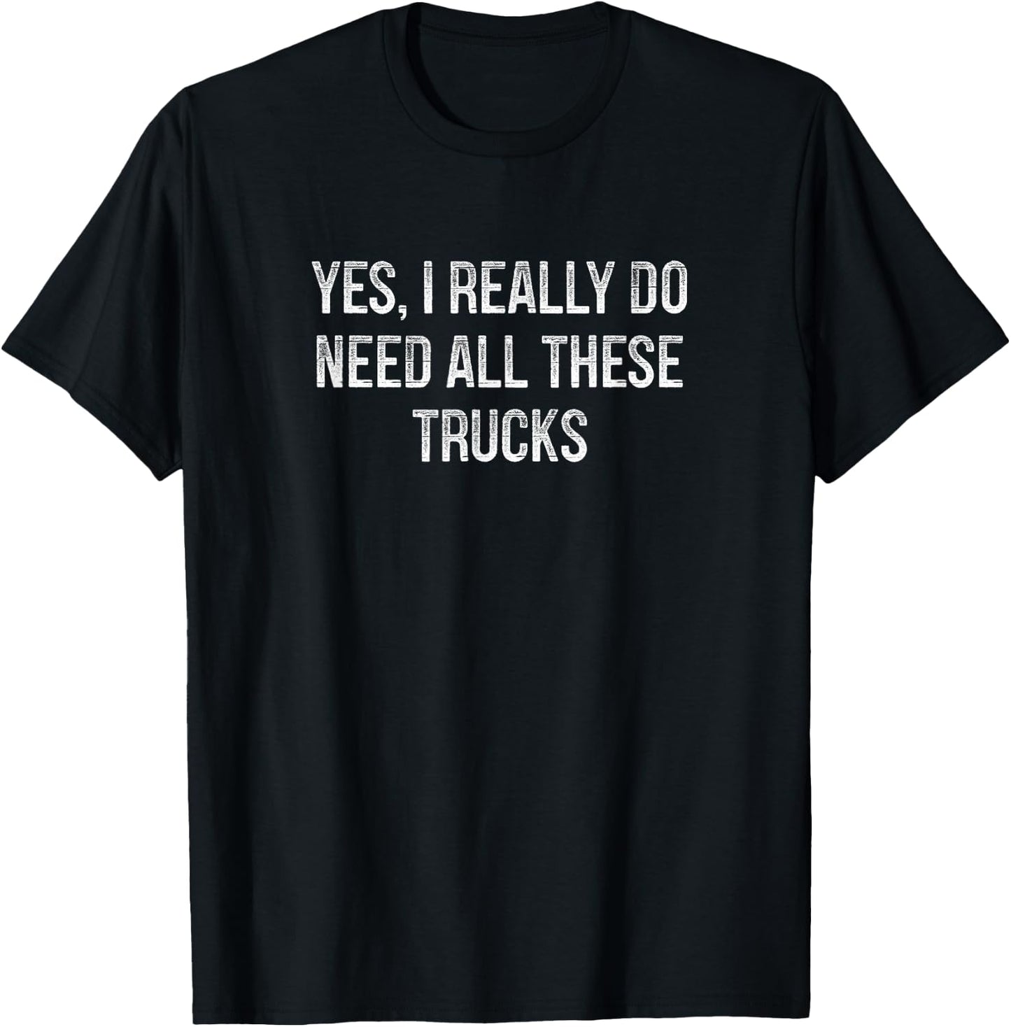 Yes I Really Do Need All These Trucks - Vintage Style T-Shirt - T-Shirt | Black