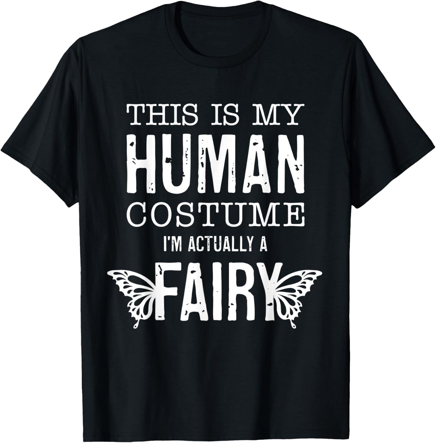 This Is My Human Costume I'm Really A Fairy Funny Halloween T-Shirt - T-Shirt | Black