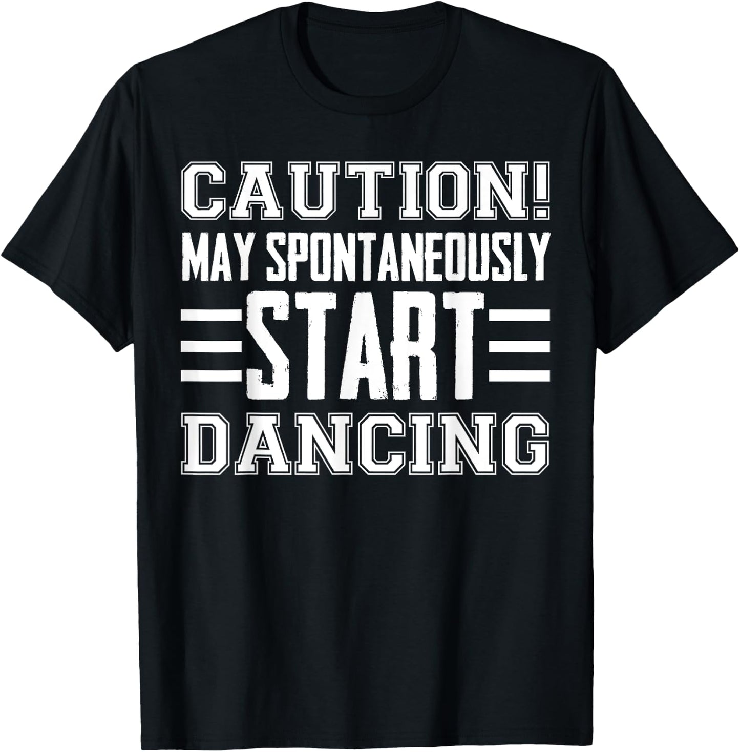 Caution May Spontaneously Start Dancing Dancer Funny Sayings T-Shirt - T-Shirt | Black