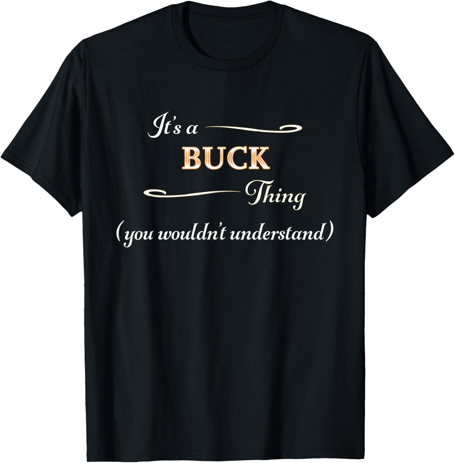 It's a BUCK Thing, You Wouldn't Understand | Name Gift T-Shirt - T-Shirt | Black