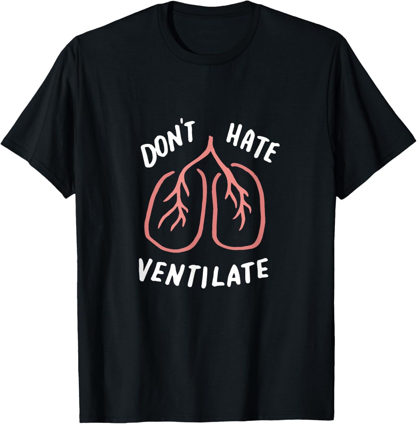 Don't Hate Ventilate Shirt, Funny Lungs, Sarcastic RT Gifts T-Shirt - T-Shirt | Black